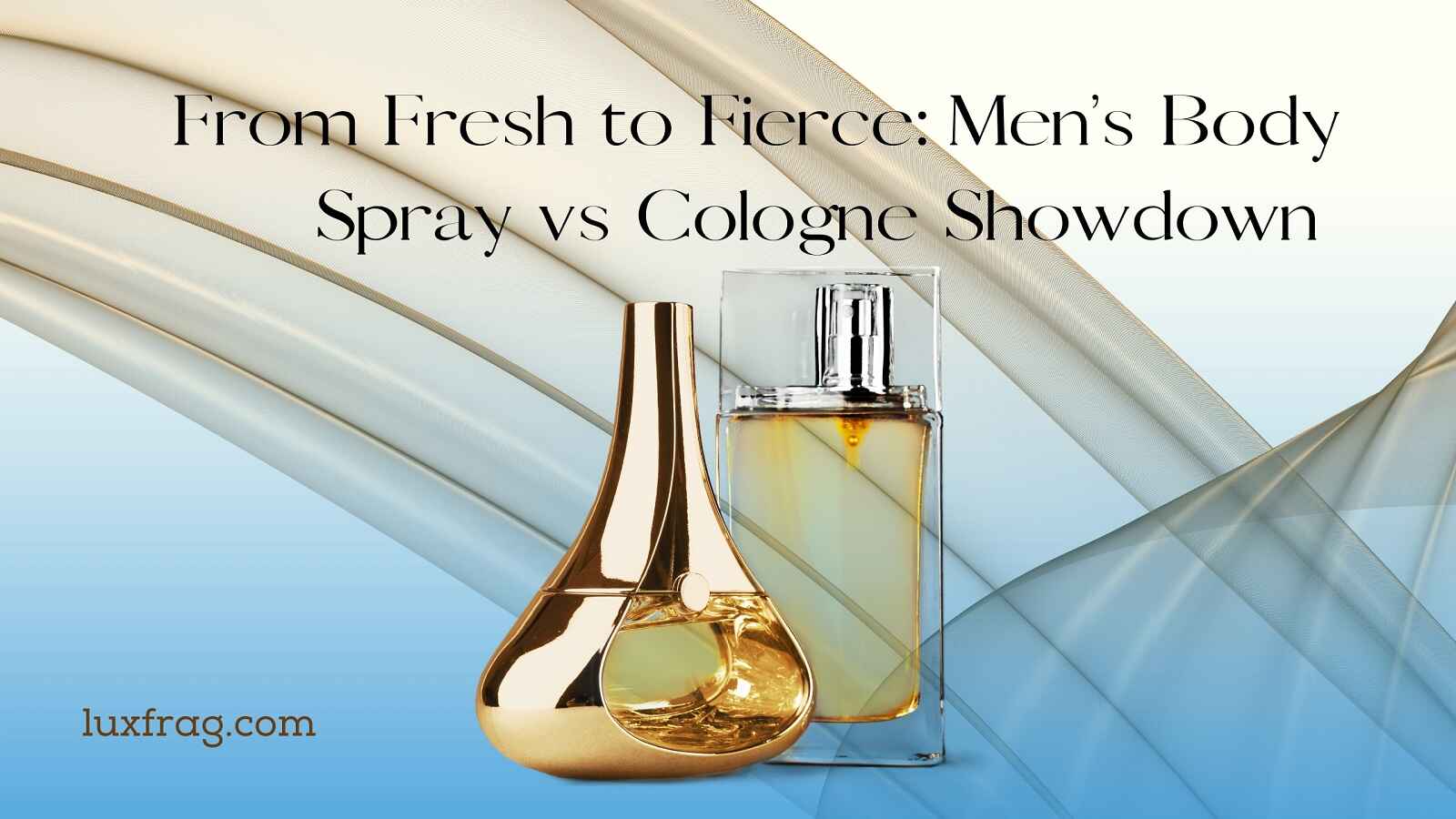 From Fresh to Fierce Men's Body Spray vs Cologne Showdown Luxury Fragrance