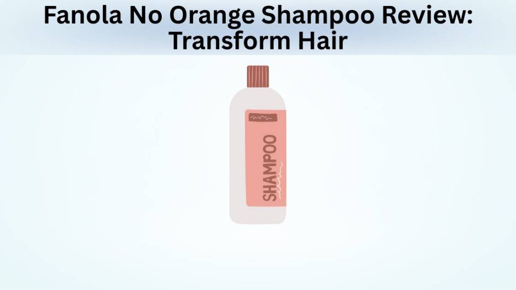 Fanola No Orange Shampoo Review Transform Hair