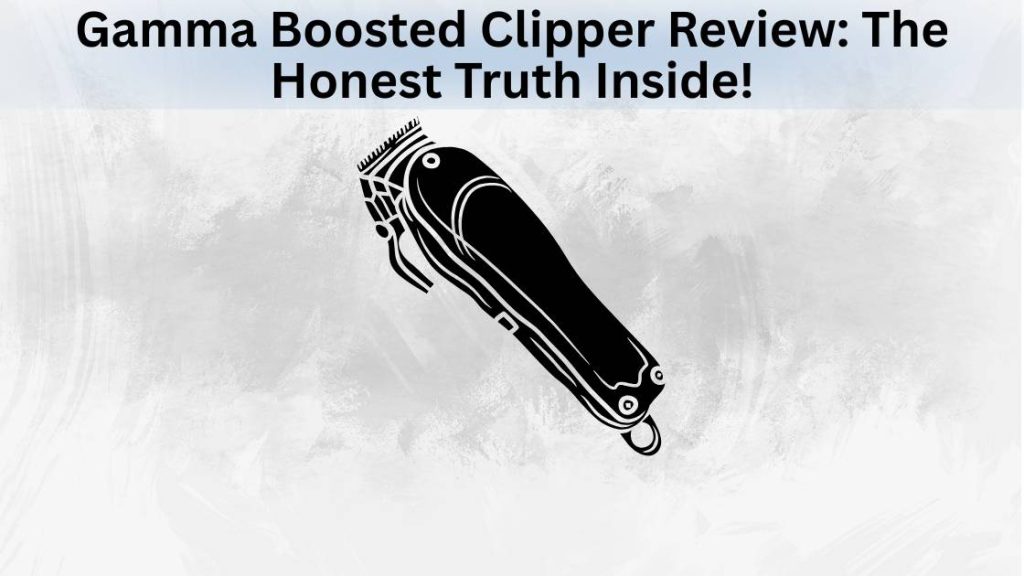 Gamma Boosted Clipper Review The Honest Truth Inside Featured Image