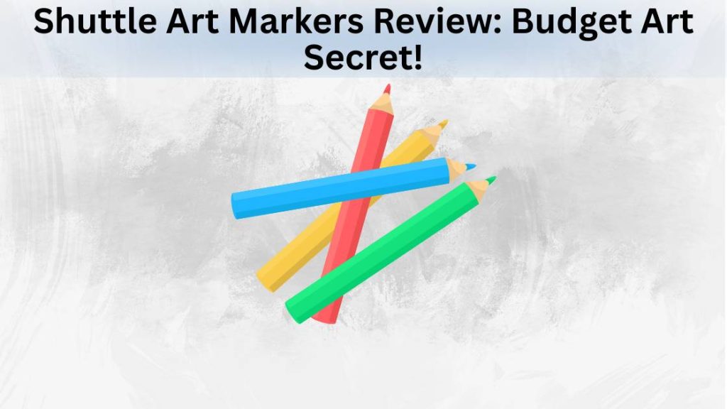 Shuttle Art Markers Review Budget Art Secret!