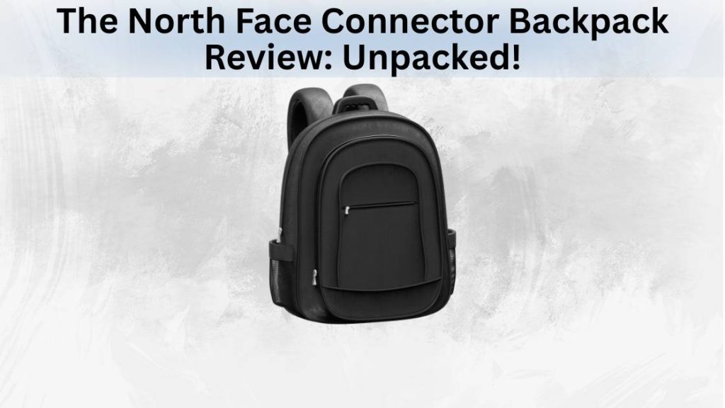 The North Face Connector Backpack Review Unpacked!